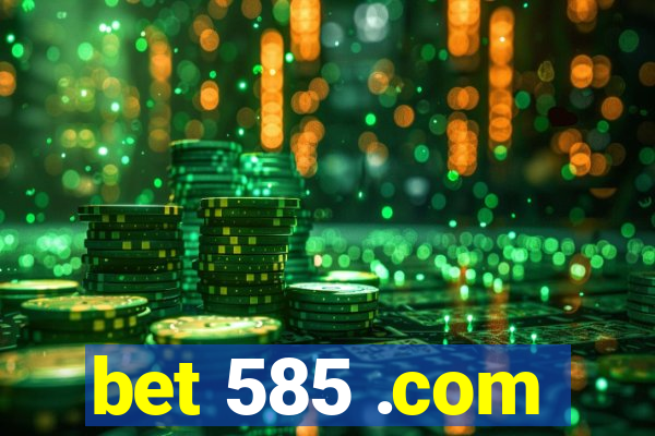 bet 585 .com